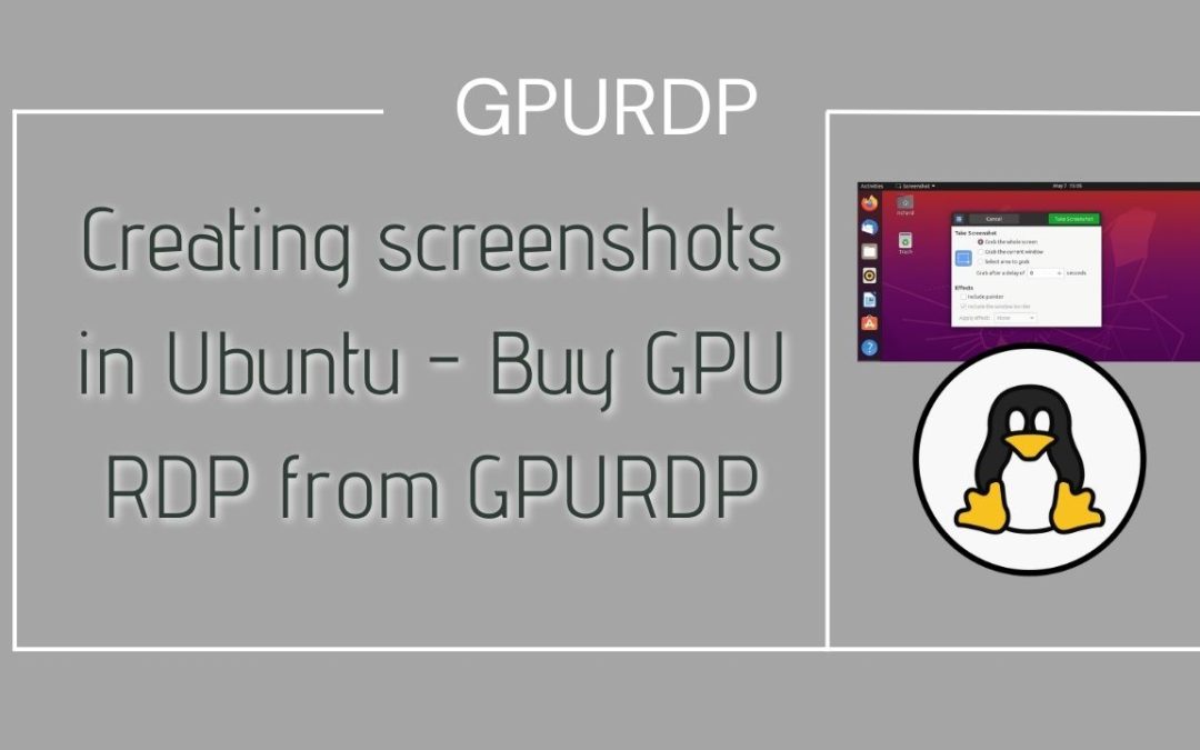 Creating screenshots in Ubuntu – Buy GPU RDP from GPURDP