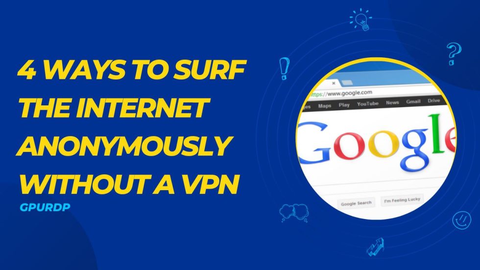 4 Ways to Surf the Anonymously Without a VPN