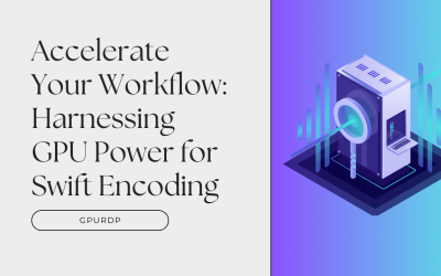 Accelerate Your Workflow: Harnessing GPU Power for Swift Encoding