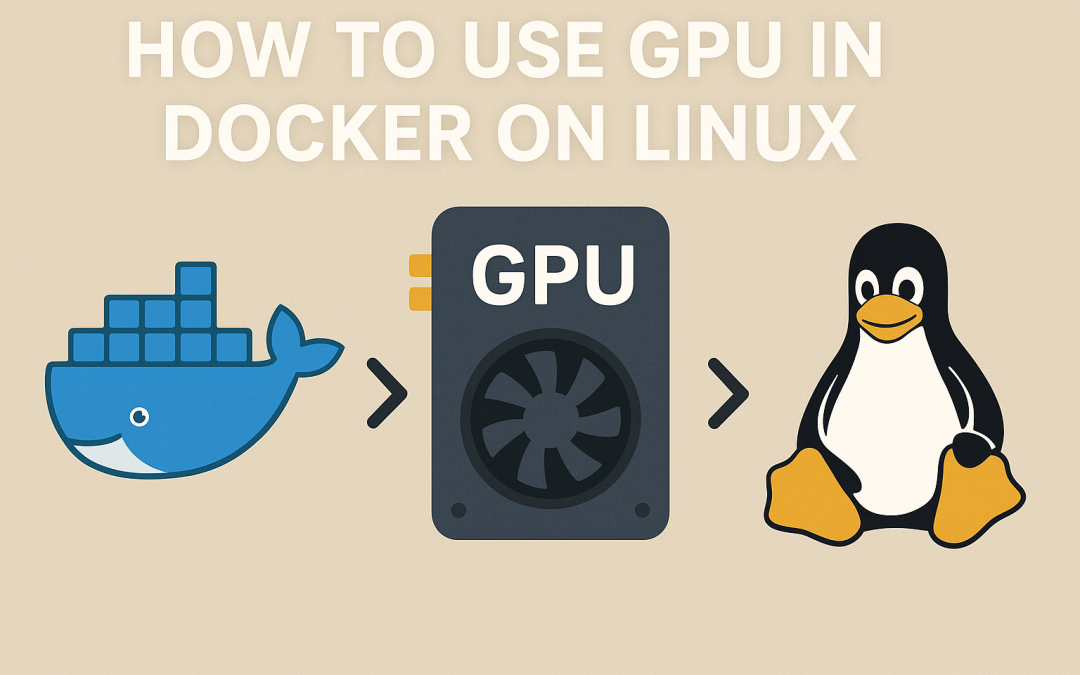 How to Use GPU in Docker on Linux